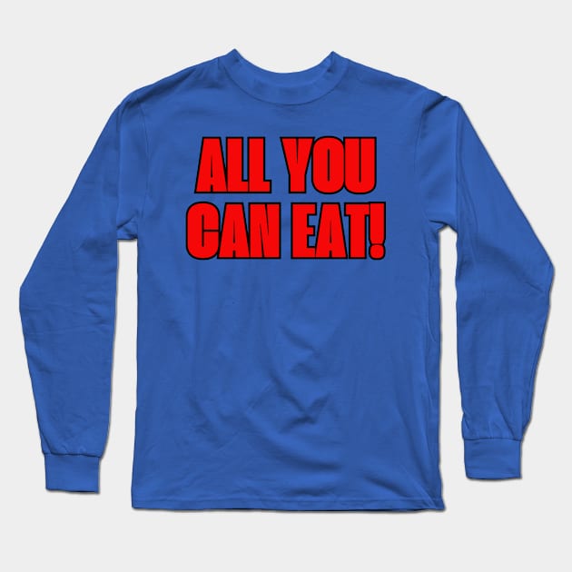 All You Can Eat Long Sleeve T-Shirt by Spatski